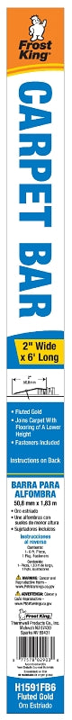 Frost King H1591FB6 Carpet Bar, 6 ft L, 2 in W, Fluted Surface, Aluminum, Gold, Satin