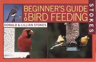 Stokes Select 38060 Bird Book, Beginners Guide To Bird Feeding, Author: Donald, Lillian Stokes, 120-Page